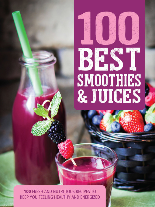 Title details for 100 Best Smoothies & Juices by Love Food Editors - Available